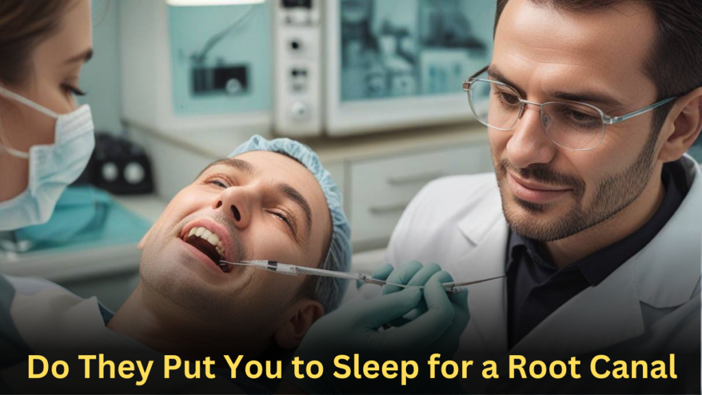 Do They Put You to Sleep for a Root Canal