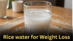 Rice water for Weight Loss