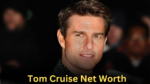 Tom Cruise Net Worth